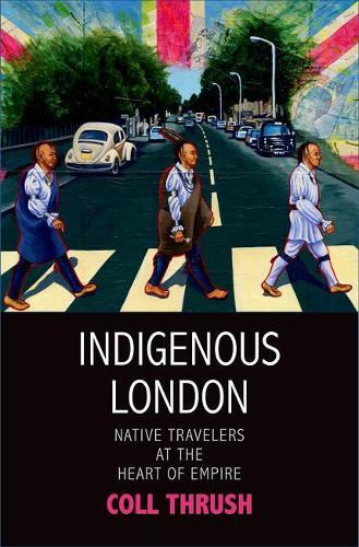 Паперова книга «Indigenous London: Native Travelers at the Heart of Empire», автор Кол Траш - фото №1