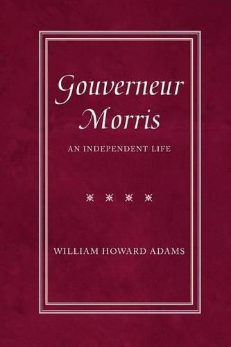 Бумажная книга «Gouverneur Morris: An Independent Life», автор Уильям Говард Адамс - фото №1