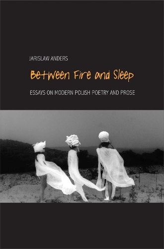 Бумажная книга «Between Fire and Sleep: Essays on Modern Polish Poetry and Prose», автор Ярослав Андерс - фото №1