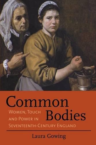 Бумажная книга «Common Bodies: Women, Touch and Power in Seventeenth-Century England», автор Лаура Гоуинг - фото №1