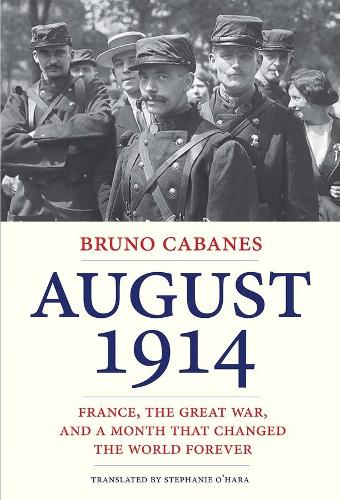 Паперова книга «August 1914: France, the Great War, and a Month That Changed the World Forever», автор Бруно Кабанес - фото №1