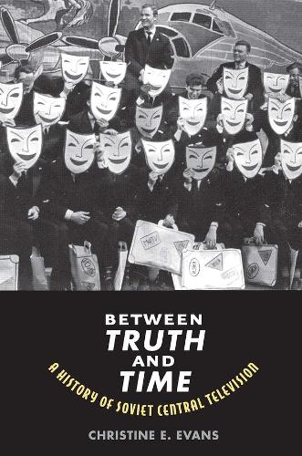 Паперова книга «Between Truth and Time: A History of Soviet Central Television», автор Крістін Елейн Еванс - фото №1