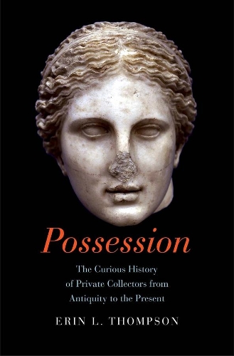 Бумажная книга «Possession: The Curious History of Private Collectors from Antiquity to the Present», автор Эрин Томпсон - фото №1