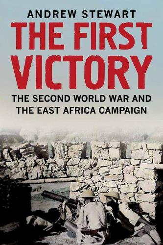 Бумажная книга «The First Victory: The Second World War and the East Africa Campaign», автор Эндрю Стюарт - фото №1