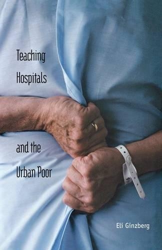 Паперова книга «Teaching Hospitals and the Urban Poor», автор Елі Гінзберг - фото №1