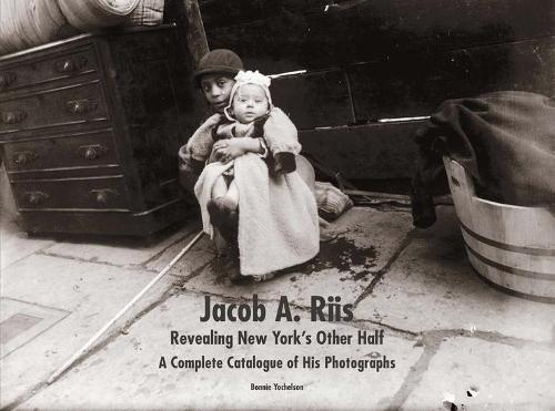 Бумажная книга «Jacob A. Riis: Revealing New York's Other Half: A Complete Catalogue of His Photographs», автор Бонни Йохельсон - фото №1