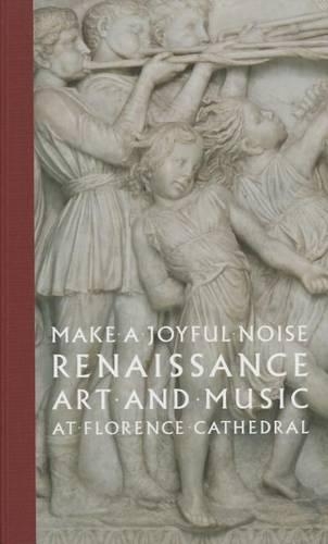 Паперова книга «Make a Joyful Noise: Renaissance Art and Music at Florence Cathedral», автор Гарі М. Радке - фото №1