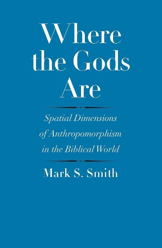 Бумажная книга «Where the Gods Are: Spatial Dimensions of Anthropomorphism in the Biblical World», автор Марк С. Смит - фото №1