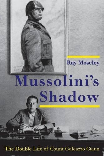 Бумажная книга «Mussolini's Shadow: The Double Life of Count Galeazzo Ciano», автор Рэй Мозли - фото №1