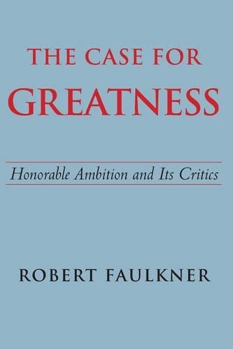 Бумажная книга «The Case for Greatness: Honorable Ambition and Its Critics», автор Роберт Фолкнер - фото №1