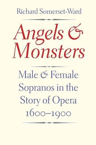 Бумажная книга «Angels and Monsters: Male and Female Sopranos in the Story of Opera, 1600-1900», автор Ричард Сомерсет-Уорд - фото №1