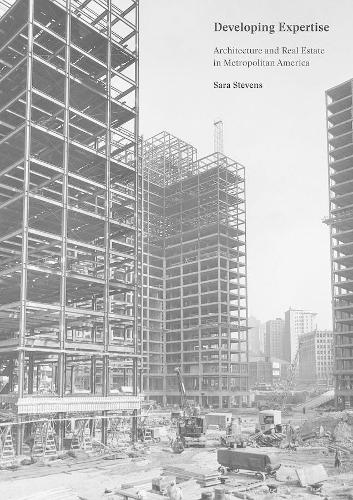 Бумажная книга «Developing Expertise: Architecture and Real Estate in Metropolitan America», автор Сара Стивенс - фото №1