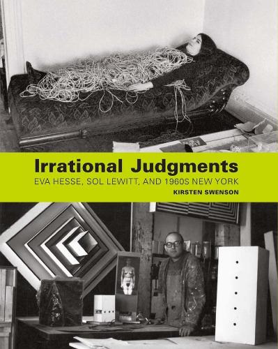 Бумажная книга «Irrational Judgments: Eva Hesse, Sol LeWitt, and 1960s New York», автор Кирстен Свенсон - фото №1