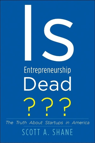 Бумажная книга «Is Entrepreneurship Dead?: The Truth About Startups in America», автор Скотт А. Шейн - фото №1
