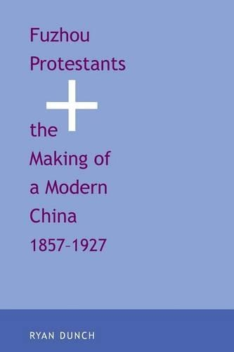 Бумажная книга «Fuzhou Protestants and the Making of a Modern China, 1857-1927», автор Райан Данч - фото №1
