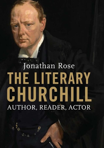 Бумажная книга «The Literary Churchill: Author, Reader, Actor», автор Джонатан Роуз - фото №1