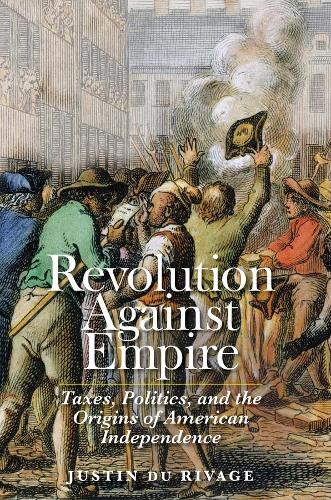 Бумажная книга «Revolution Against Empire: Taxes, Politics, and the Origins of American Independence», автор Джастин дю Риваж - фото №1