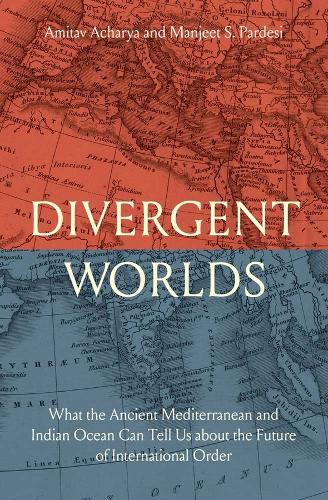 Бумажная книга «Divergent Worlds: What the Ancient Mediterranean and Indian Ocean Can Tell Us About the Future of International Order», авторов Амитав Ачарья, Манджит С. Пардеси - фото №1