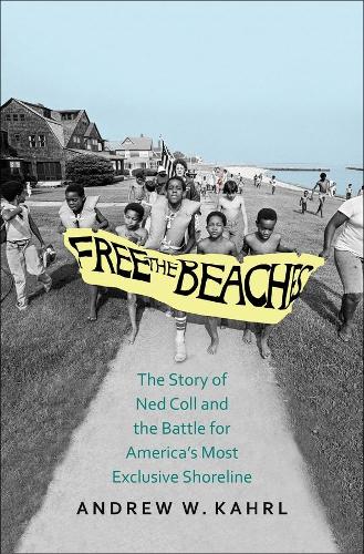 Бумажная книга «Free the Beaches: The Story of Ned Coll and the Battle for America’s Most Exclusive Shoreline», автор Эндрю В. Керл - фото №1