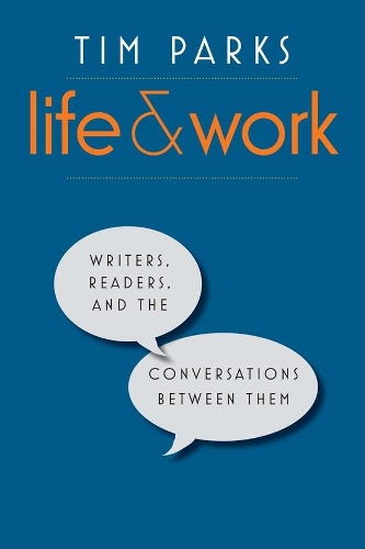 Бумажная книга «Life and Work: Writers, Readers, and the Conversations between Them», автор Тим Паркс - фото №1