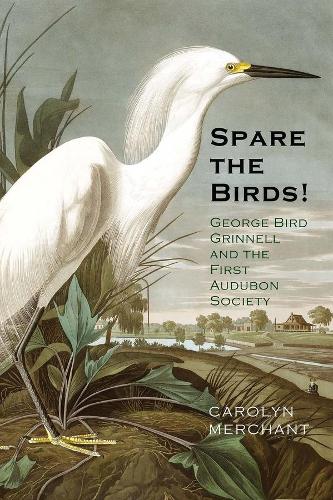 Бумажная книга «Spare the Birds!: George Bird Grinnell and the First Audubon Society», автор Кэролин Мерчант - фото №1