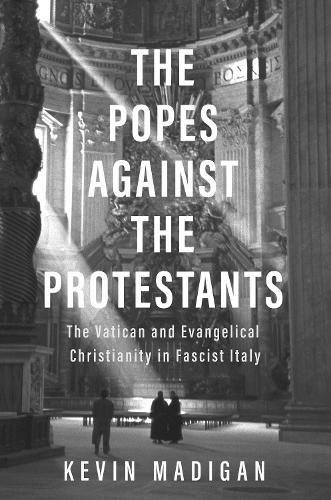 Бумажная книга «The Popes against the Protestants: The Vatican and Evangelical Christianity in Fascist Italy», автор Кевин Мэдиган - фото №1