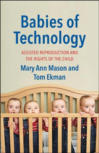 Бумажная книга «Babies of Technology: Assisted Reproduction and the Rights of the Child», авторов Мэри Энн Мейсон, Том Экман - фото №1