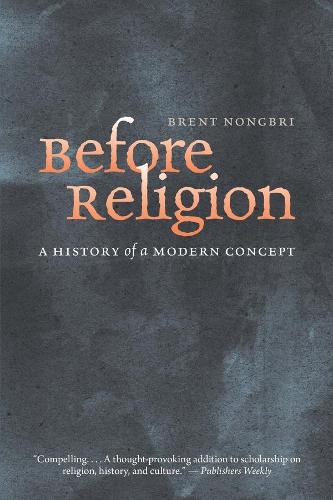 Паперова книга «Before Religion: A History of a Modern Concept», автор Брент Нонгбрі - фото №1