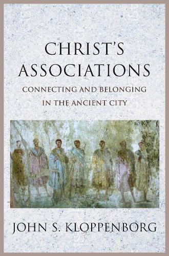 Паперова книга «Christ’s Associations: Connecting and Belonging in the Ancient City», автор Джон С. Клоппенборг - фото №1