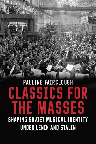 Бумажная книга «Classics for the Masses: Shaping Soviet Musical Identity under Lenin and Stalin», автор Полин Фэрклоу - фото №1