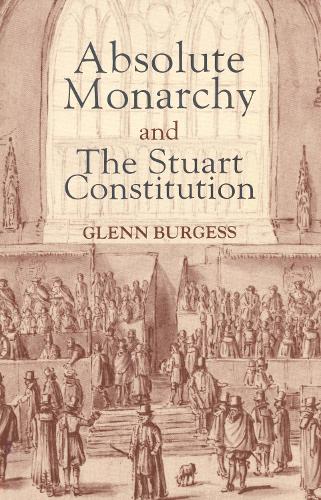Бумажная книга «Absolute Monarchy and the Stuart Constitution», автор Гленн Берджесс - фото №1