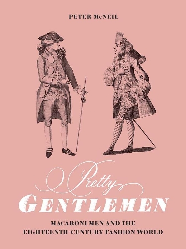 Бумажная книга «Pretty Gentlemen: Macaroni Men and the Eighteenth-Century Fashion World», автор Питер Макнил - фото №1
