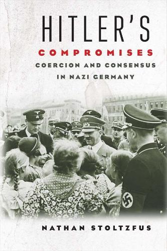 Бумажная книга «Hitler's Compromises: Coercion and Consensus in Nazi Germany», автор Натан Штольцфус - фото №1