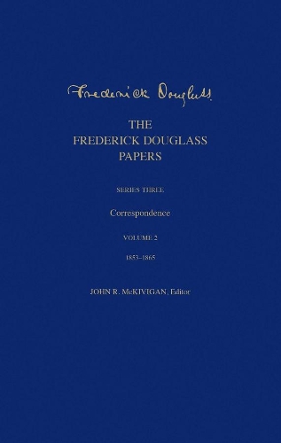 Бумажная книга «The Frederick Douglass Papers: Series Three: Correspondence, Volume 2: 1853-1865», автор Фредерик Дуглас - фото №1
