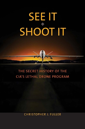 [object Object] «See It/Shoot It: The Secret History of the CIA’s Lethal Drone Program», автор Кристофер Дж. Фуллер - фото №1