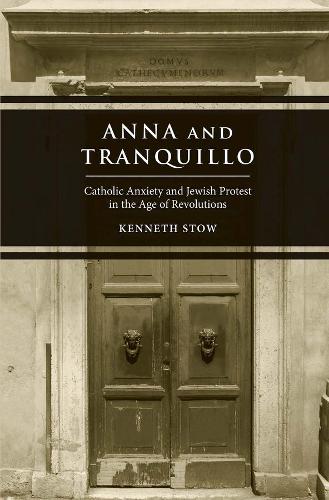 Бумажная книга «Anna and Tranquillo: Catholic Anxiety and Jewish Protest in the Age of Revolutions», автор Кеннет Стоу - фото №1
