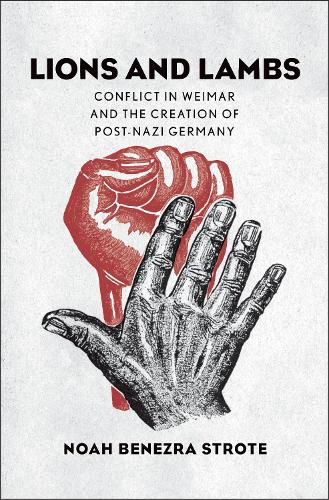 Бумажная книга «Lions and Lambs: Conflict in Weimar and the Creation of Post-Nazi Germany», автор Ной Бенезра Строт - фото №1