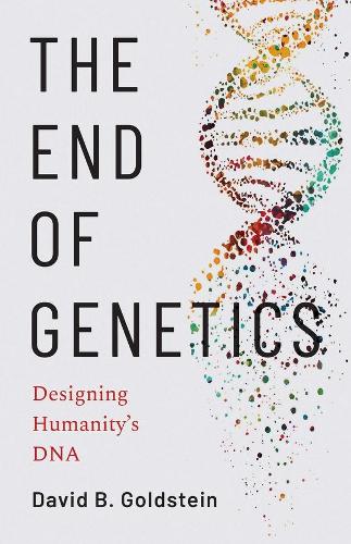 Паперова книга «The End of Genetics: Designing Humanity's DNA», автор Девід Б. Гольдштейн - фото №1