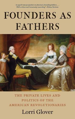 Бумажная книга «Founders as Fathers: The Private Lives and Politics of the American Revolutionaries», автор Лорри Гловер - фото №1