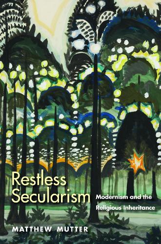 Бумажная книга «Restless Secularism: Modernism and the Religious Inheritance», автор Мэтью Муттер - фото №1