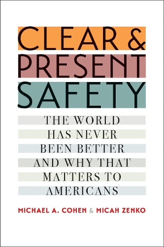 Бумажная книга «Clear and Present Safety: The World Has Never Been Better and Why That Matters to Americans», авторов Мика Зенко, Майкл А. Коэн - фото №1