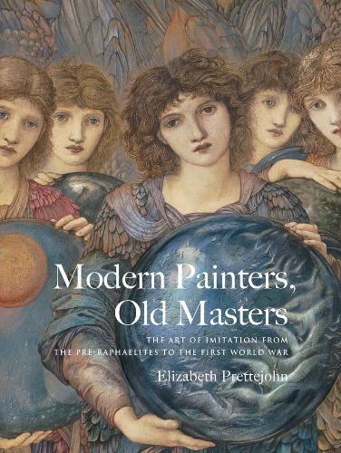 Бумажная книга «Modern Painters, Old Masters: The Art of Imitation from the Pre-Raphaelites to the First World War», автор Элизабет Преттеджон - фото №1