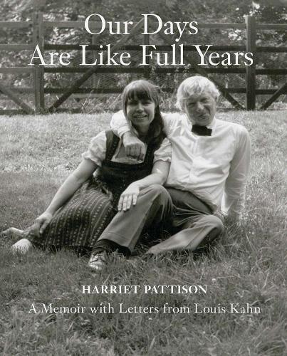 Бумажная книга «Our Days Are Like Full Years: A Memoir with Letters from Louis Kahn», автор Гарриет Паттисон - фото №1