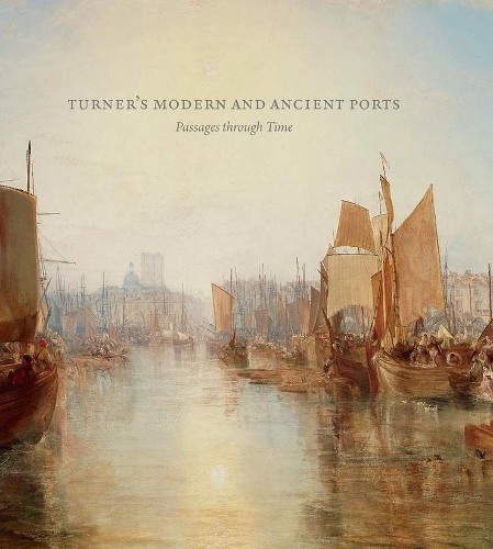 Бумажная книга «Turner’s Modern and Ancient Ports: Passages through Time», авторов Ян Уоррелл, Джоанна Ширз Зайденштейн, Сьюзен Грейс Галасси - фото №1