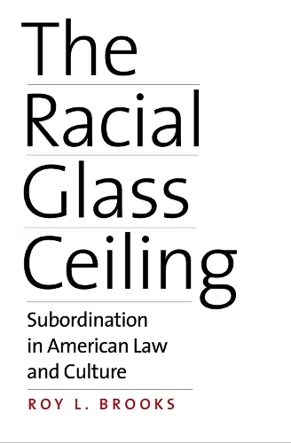 Бумажная книга «The Racial Glass Ceiling: Subordination in American Law and Culture», автор Рой Л. Брукс - фото №1