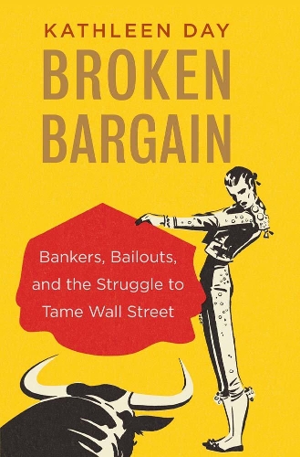 Паперова книга «Broken Bargain: Bankers, Bailouts, and the Struggle to Tame Wall Street», автор Кетлін Дей - фото №1