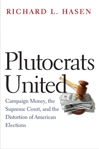 Бумажная книга «Plutocrats United: Campaign Money, the Supreme Court, and the Distortion of American Elections», автор Ричард Л. Хасен - фото №1
