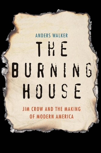 Бумажная книга «The Burning House: Jim Crow and the Making of Modern America», автор Андерс Уокер - фото №1