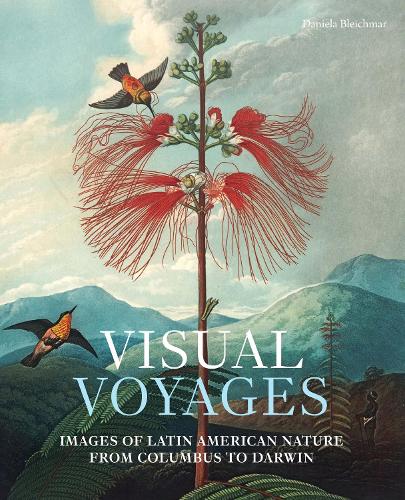 Паперова книга «Visual Voyages: Images of Latin American Nature from Columbus to Darwin», автор Даніела Блейхмар - фото №1