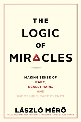 Бумажная книга «The Logic of Miracles: Making Sense of Rare, Really Rare, and Impossibly Rare Events», автор Ласло Меро - фото №1